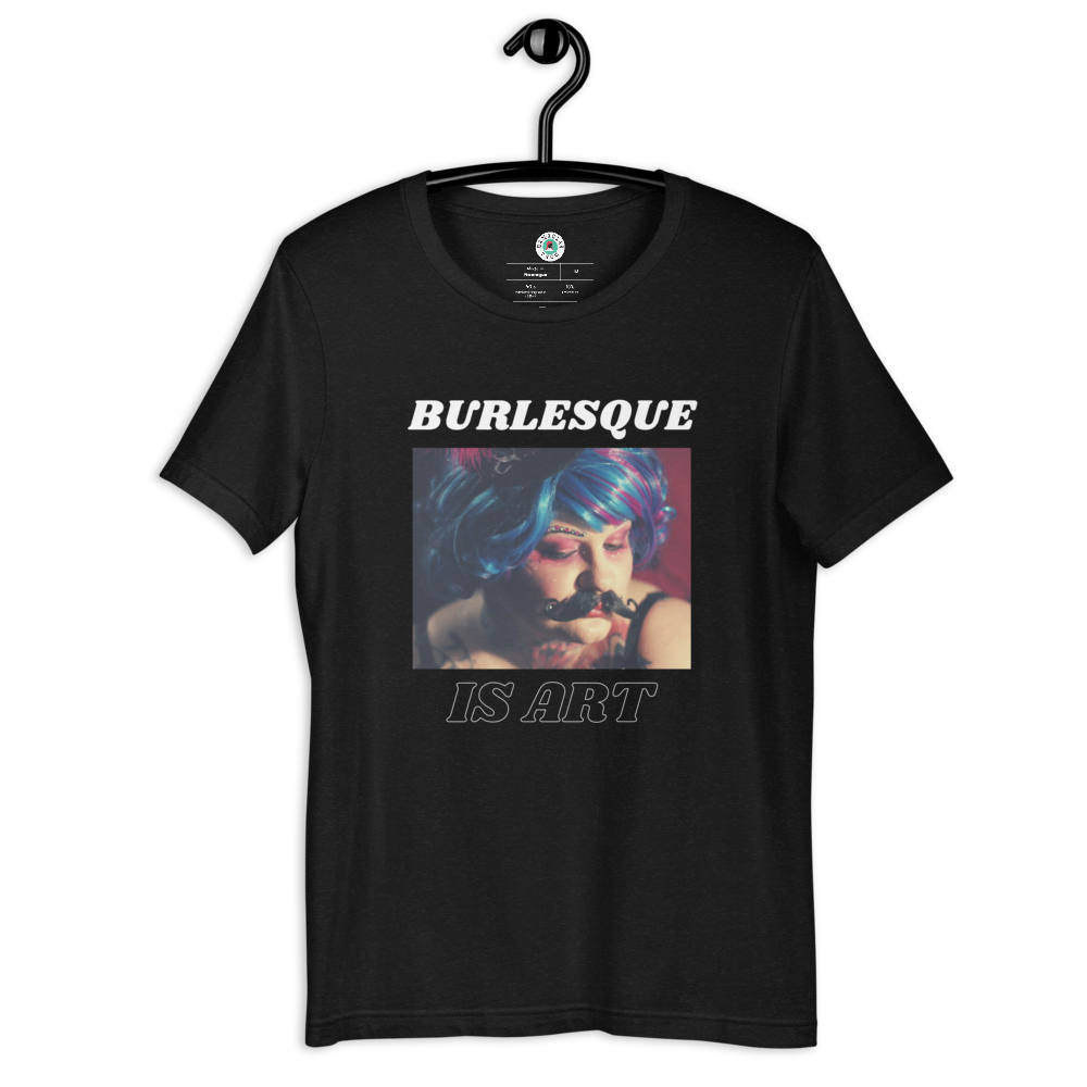 LadiePCumeleon-Burlesque-Is-Art-Unisex-T-Shirt-front.png