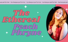 Interview with Burlesque Performer The Ethereal Peach Phryne