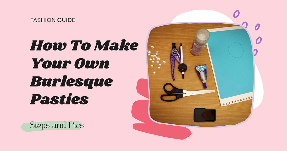 How to Make Your Own Burlesque Pasties