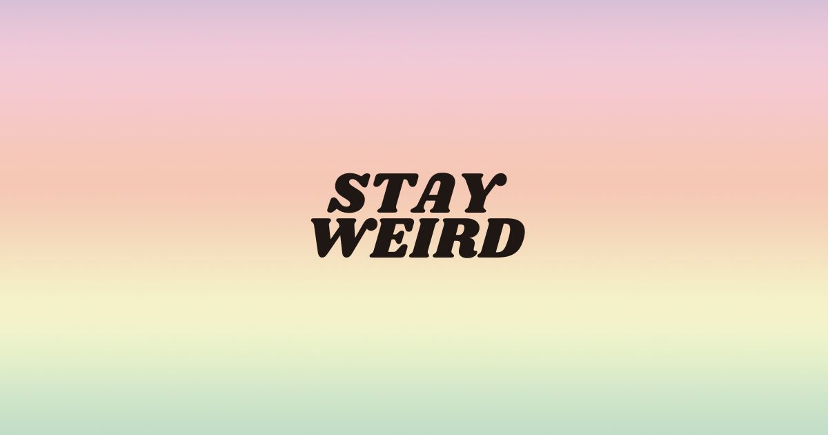 stay weird featured