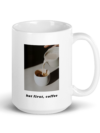 But Frist, Coffee – White Glossy Mug Right Handle