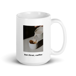 But Frist, Coffee – White Glossy Mug Right Handle