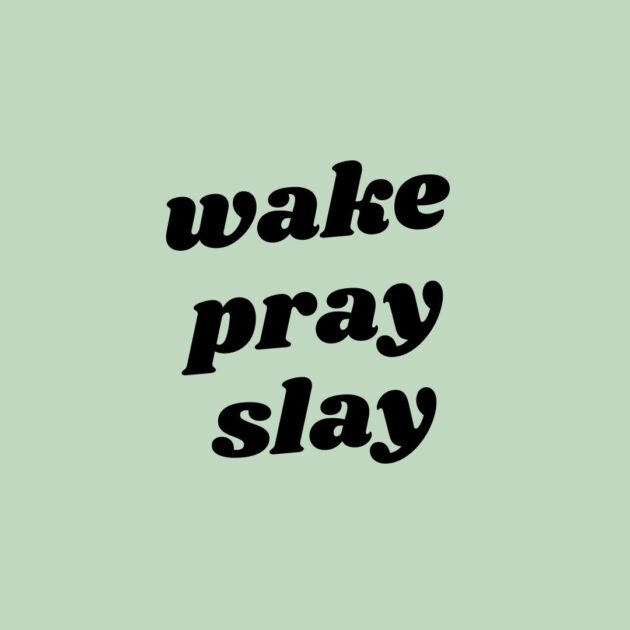 Wake pray slay