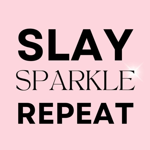 Slay sparkle repeat