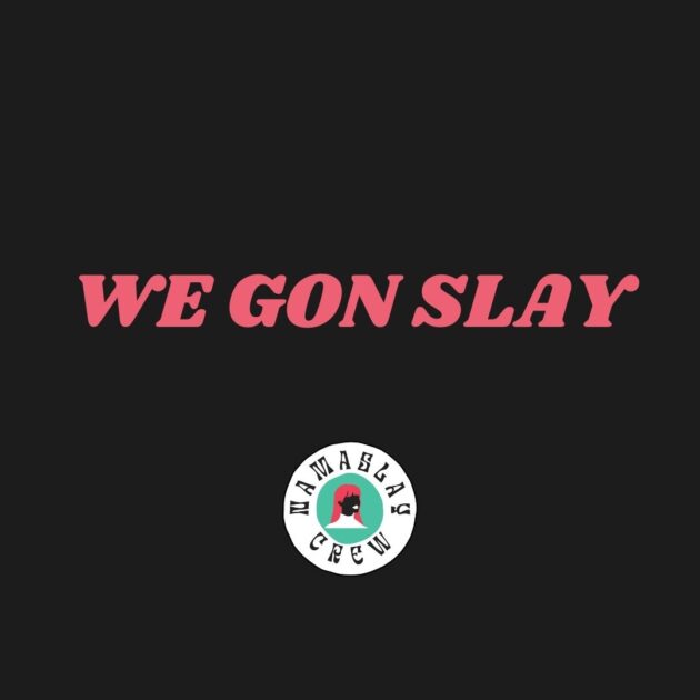 We gon slay