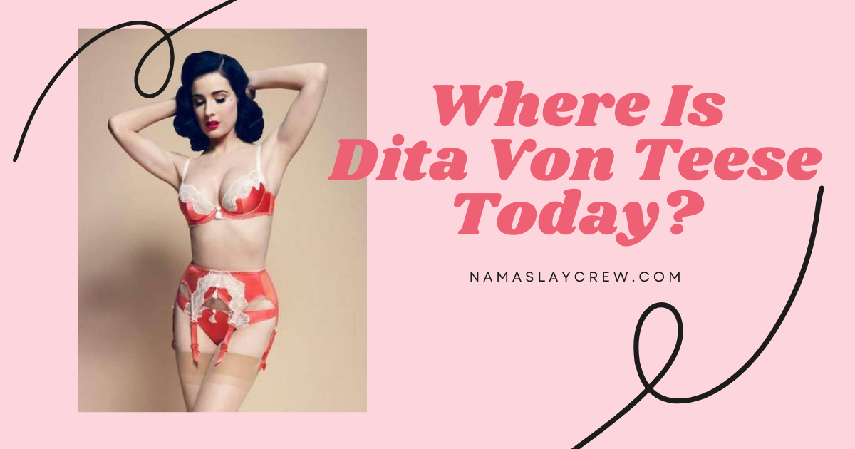 Where Is Dita Von Teese Today?