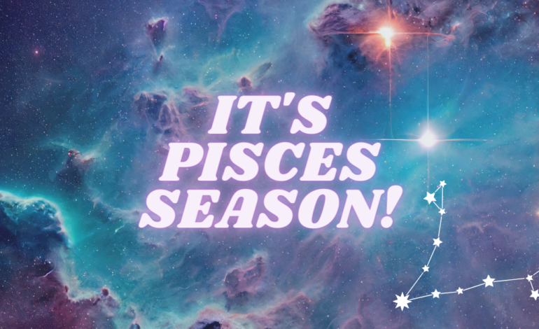 Welcome to Pisces Season