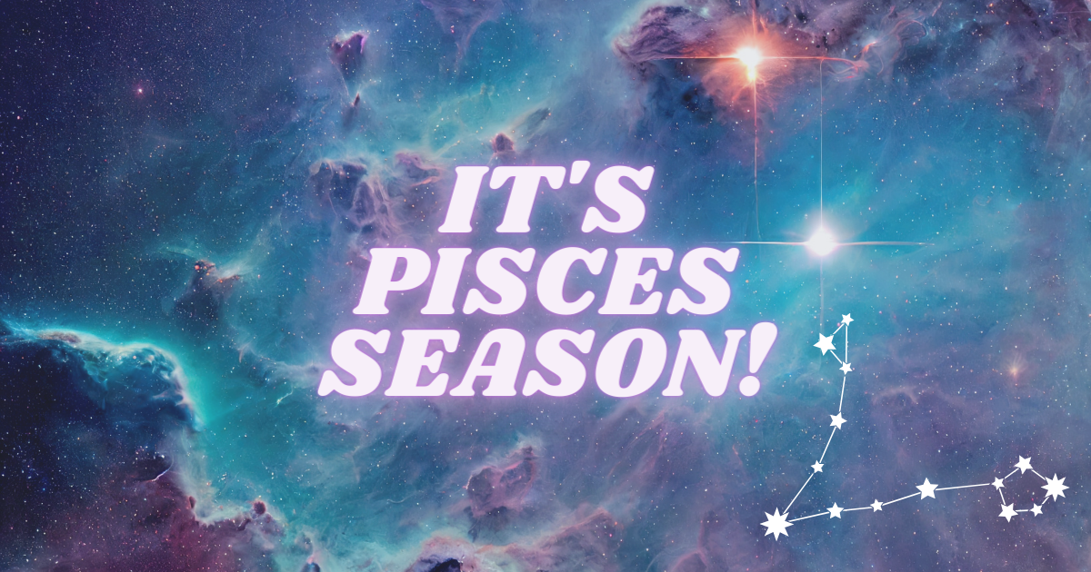 Welcome to Pisces Season