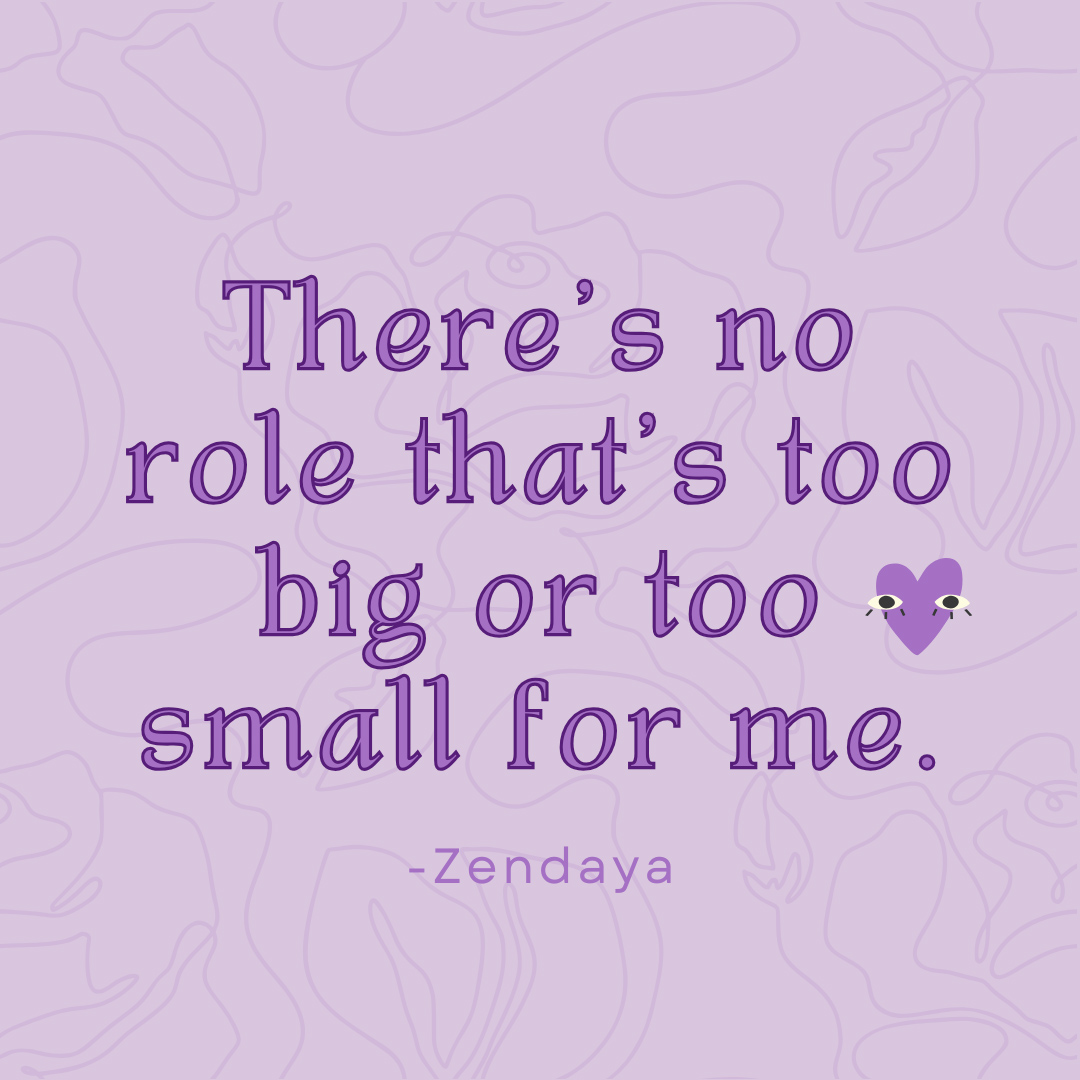  “There’s no role that’s too big or too small for me.”