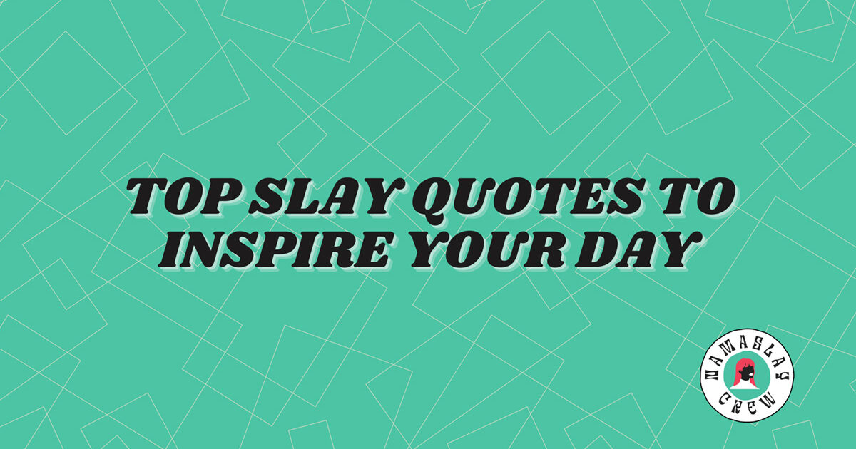 Top Slay Quotes to Inspire Your Day