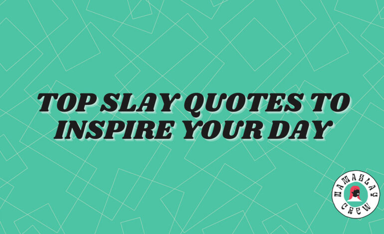 Top Slay Quotes to Inspire Your Day