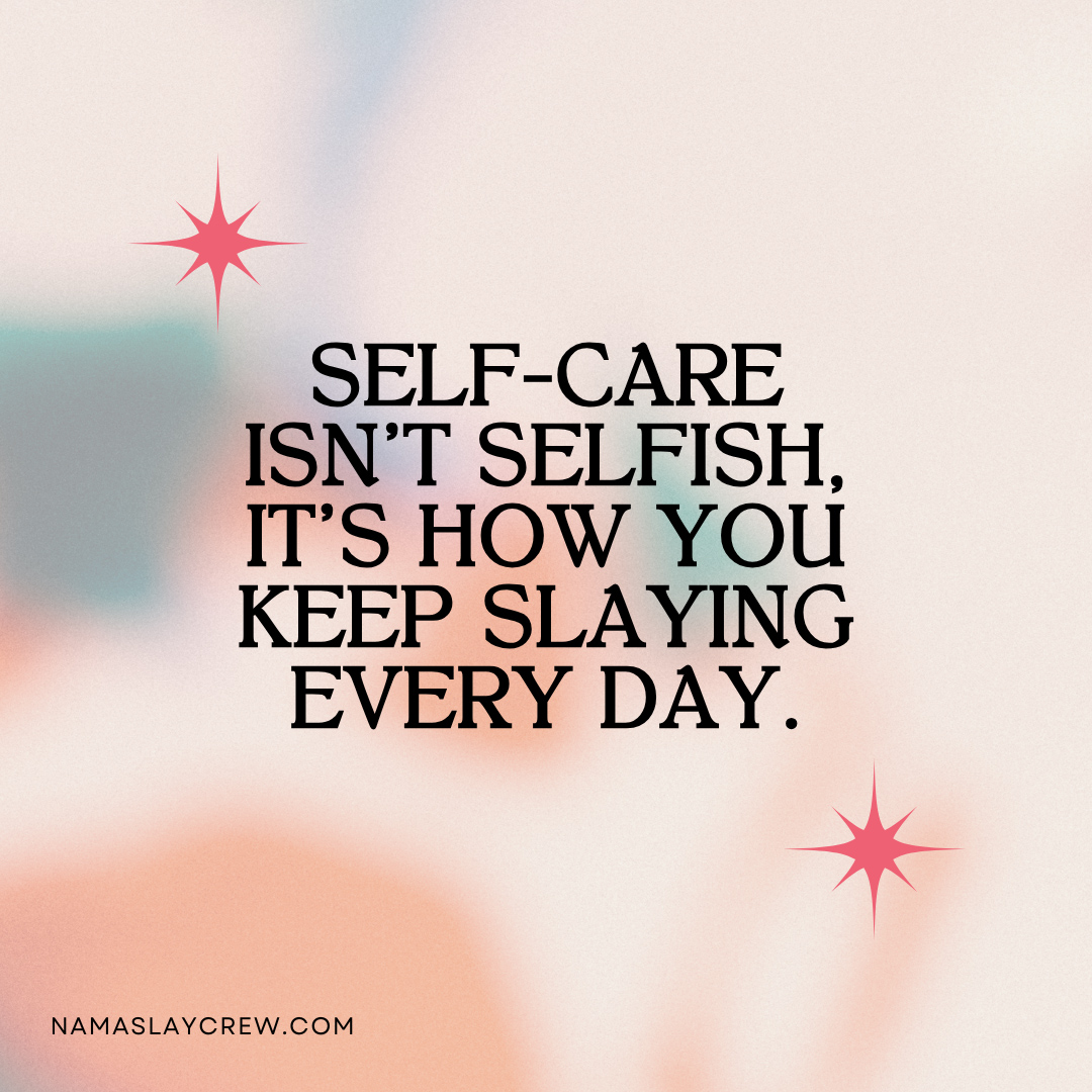 Self-care isn’t selfish—it’s how you keep slaying every day.