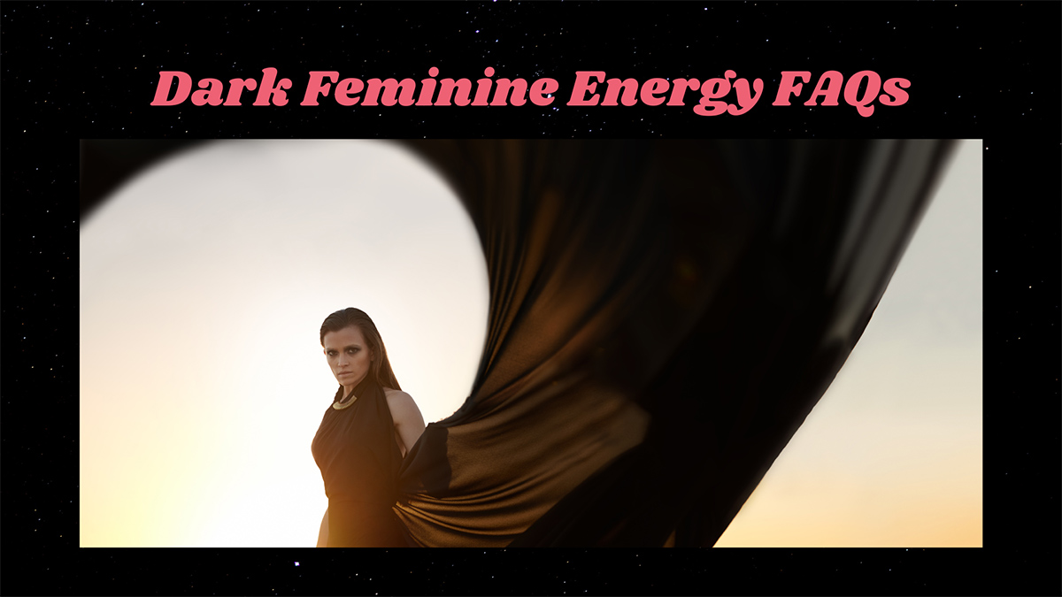 Dark Feminine Energy FAQs