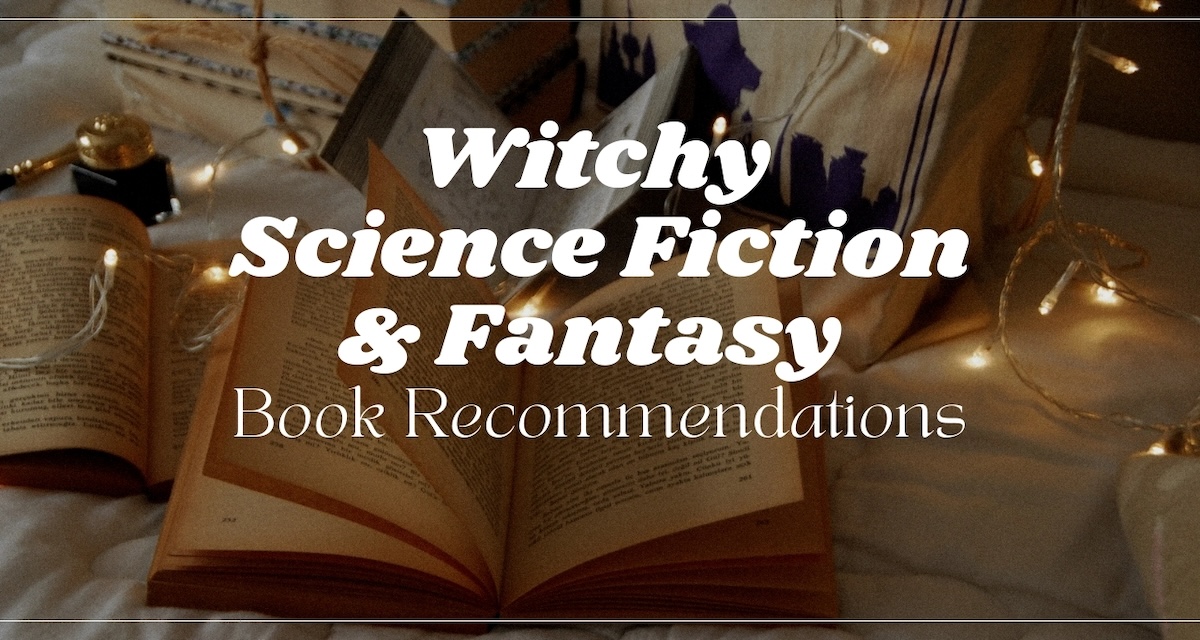 Witchy Science Fiction & Fantasy Book Recommendations
