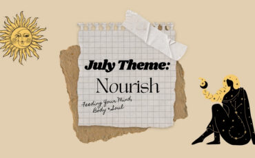 July Theme Nourish – Restore Your Energy Through Rest & Creativity