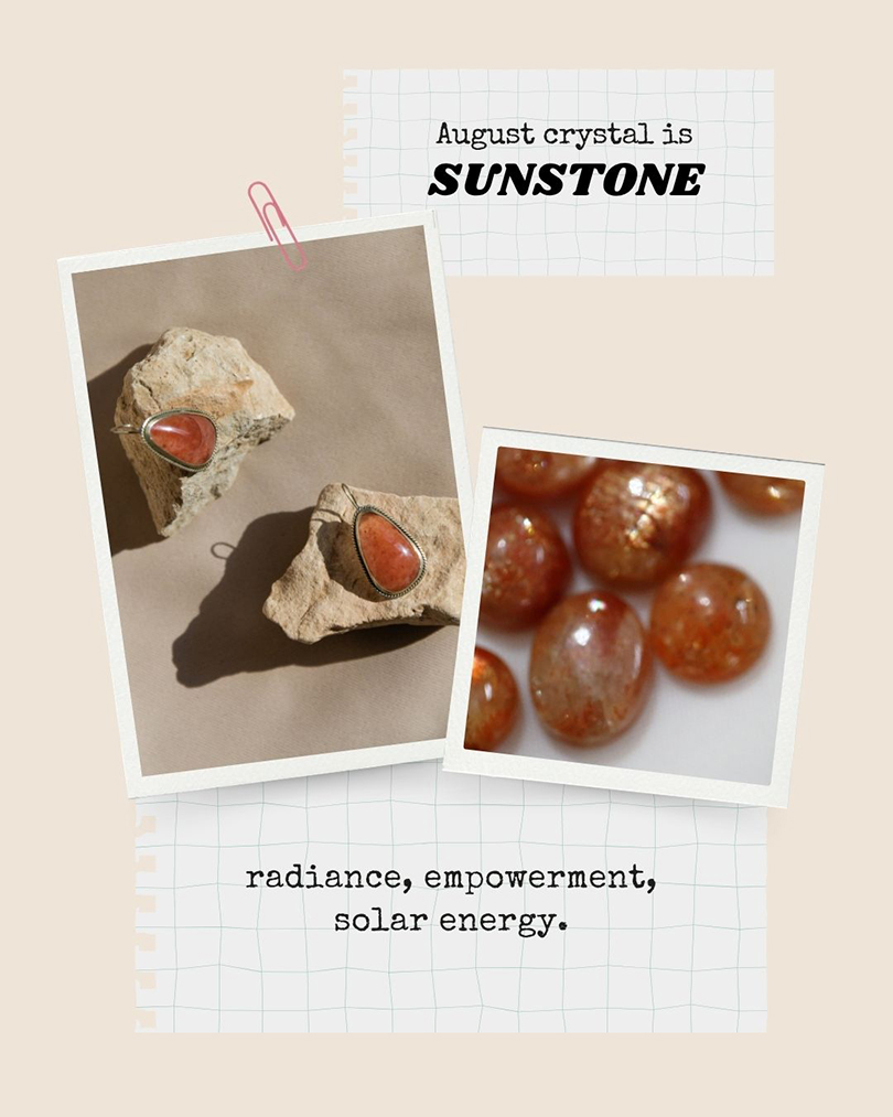 August crystal: Sunstone, associated with confidence, empowerment, and positive energy. 